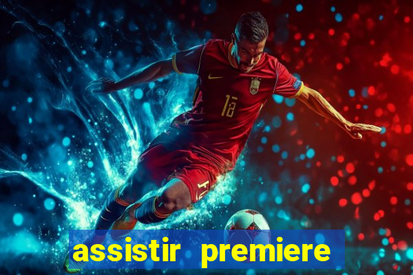 assistir premiere futebol clube ao vivo gratis